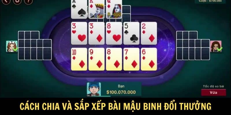 Cách chia và sắp xếp bài Mậu Binh đổi thưởng