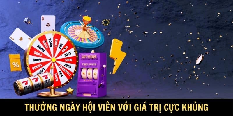 Thưởng ngày hội viên với giá trị cực khủng